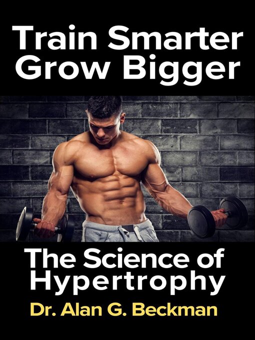 Title details for Train Smarter, Grow Bigger by Dr. Alan G. Beckham - Available